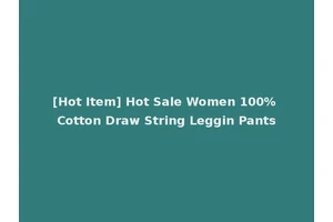 [Hot Item] Hot Sale Women 100% Cotton Draw String Leggin Pants
