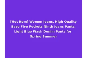 [Hot Item] Women Jeans, High Quality Base Five Pockets Ninth Jeans Pants, Light Blue Wash Denim Pants for Spring Summer
