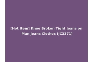 [Hot Item] Knee Broken Tight Jeans on Man Jeans Clothes (JC3371)