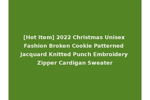 [Hot Item] 2022 Christmas Unisex Fashion Broken Cookie Patterned Jacquard Knitted Punch Embroidery Zipper Cardigan Sweater