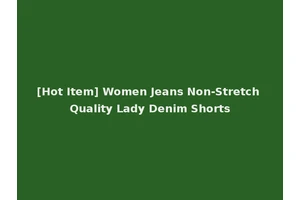 [Hot Item] Women Jeans Non-Stretch Quality Lady Denim Shorts