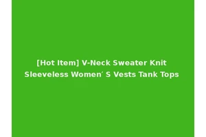 [Hot Item] V-Neck Sweater Knit Sleeveless Women′ S Vests Tank Tops