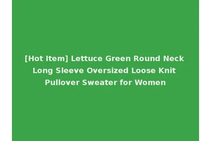 [Hot Item] Lettuce Green Round Neck Long Sleeve Oversized Loose Knit Pullover Sweater for Women
