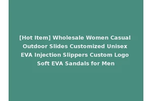 [Hot Item] Wholesale Women Casual Outdoor Slides Customized Unisex EVA Injection Slippers Custom Logo Soft EVA Sandals for Men