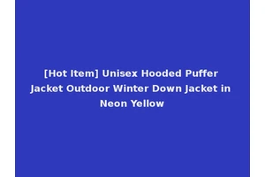 [Hot Item] Unisex Hooded Puffer Jacket Outdoor Winter Down Jacket in Neon Yellow