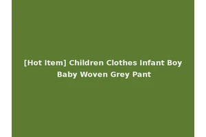 [Hot Item] Children Clothes Infant Boy Baby Woven Grey Pant