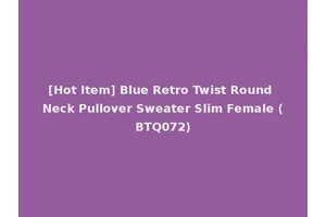 [Hot Item] Blue Retro Twist Round Neck Pullover Sweater Slim Female (BTQ072)
