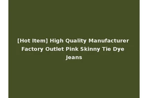 [Hot Item] High Quality Manufacturer Factory Outlet Pink Skinny Tie Dye Jeans