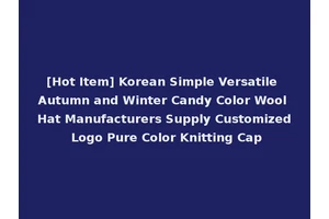 [Hot Item] Korean Simple Versatile Autumn and Winter Candy Color Wool Hat Manufacturers Supply Customized Logo Pure Color Knitting Cap