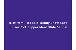 [Hot Item] Hot Sale Trendy Snow Spot Unisex EVA Slipper Mens Slide Sandal