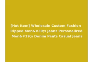 [Hot Item] Wholesale Custom Fashion Ripped Men's Jeans Personalized Men's Denim Pants Casual Jeans