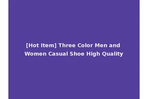 [Hot Item] Three Color Men and Women Casual Shoe High Quality