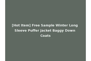 [Hot Item] Free Sample Winter Long Sleeve Puffer Jacket Baggy Down Coats