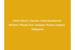 [Hot Item] Classic Checkerboard Winter Plush Fur Unisex Home Indoor Slippers