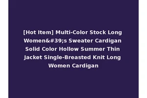[Hot Item] Multi-Color Stock Long Women's Sweater Cardigan Solid Color Hollow Summer Thin Jacket Single-Breasted Knit Long Women Cardigan