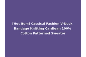 [Hot Item] Cassical Fashion V-Neck Bandage Knitting Cardigan 100% Cotton Patterned Sweater