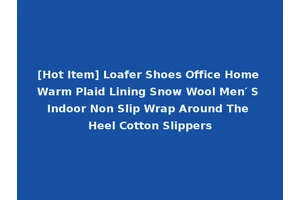 [Hot Item] Loafer Shoes Office Home Warm Plaid Lining Snow Wool Men′ S Indoor Non Slip Wrap Around The Heel Cotton Slippers