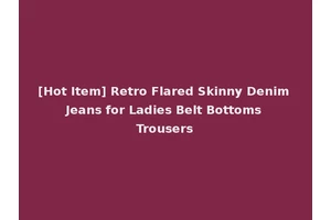 [Hot Item] Retro Flared Skinny Denim Jeans for Ladies Belt Bottoms Trousers