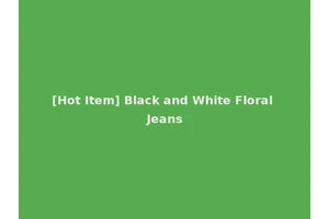 [Hot Item] Black and White Floral Jeans