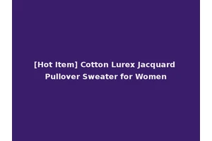 [Hot Item] Cotton Lurex Jacquard Pullover Sweater for Women