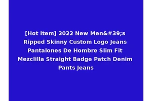 [Hot Item] 2022 New Men's Ripped Skinny Custom Logo Jeans Pantalones De Hombre Slim Fit Mezclilla Straight Badge Patch Denim Pants Jeans