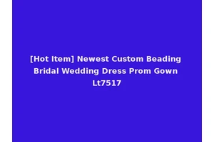 [Hot Item] Newest Custom Beading Bridal Wedding Dress Prom Gown Lt7517