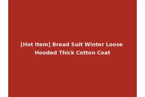 [Hot Item] Bread Suit Winter Loose Hooded Thick Cotton Coat
