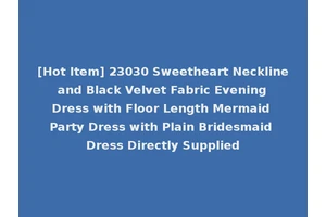 [Hot Item] 23030 Sweetheart Neckline and Black Velvet Fabric Evening Dress with Floor Length Mermaid Party Dress with Plain Bridesmaid Dress Directly Supplied