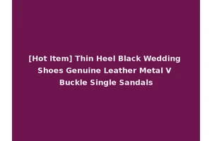 [Hot Item] Thin Heel Black Wedding Shoes Genuine Leather Metal V Buckle Single Sandals