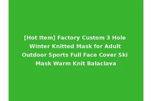 [Hot Item] Factory Custom 3 Hole Winter Knitted Mask for Adult Outdoor Sports Full Face Cover Ski Mask Warm Knit Balaclava