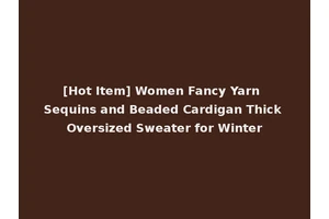 [Hot Item] Women Fancy Yarn Sequins and Beaded Cardigan Thick Oversized Sweater for Winter