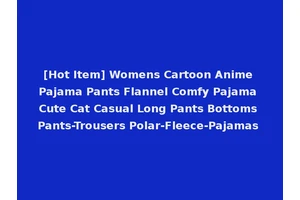 [Hot Item] Womens Cartoon Anime Pajama Pants Flannel Comfy Pajama Cute Cat Casual Long Pants Bottoms Pants-Trousers Polar-Fleece-Pajamas
