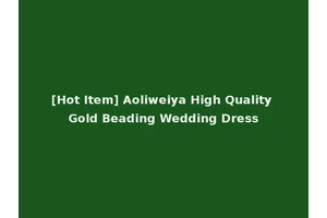 [Hot Item] Aoliweiya High Quality Gold Beading Wedding Dress
