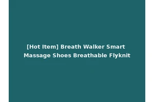 [Hot Item] Breath Walker Smart Massage Shoes Breathable Flyknit