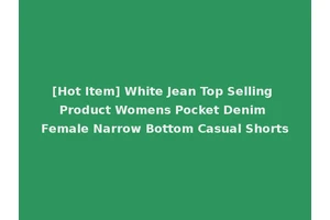 [Hot Item] White Jean Top Selling Product Womens Pocket Denim Female Narrow Bottom Casual Shorts