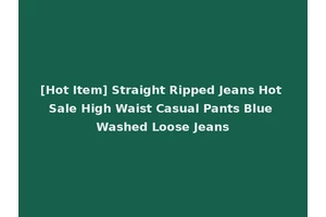 [Hot Item] Straight Ripped Jeans Hot Sale High Waist Casual Pants Blue Washed Loose Jeans