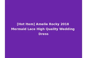 [Hot Item] Amelie Rocky 2018 Mermaid Lace High Quality Wedding Dress