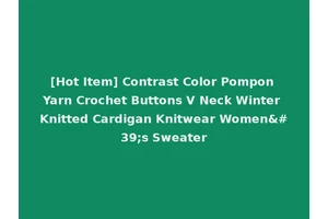 [Hot Item] Contrast Color Pompon Yarn Crochet Buttons V Neck Winter Knitted Cardigan Knitwear Women's Sweater