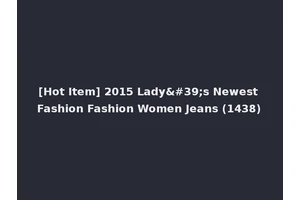 [Hot Item] 2015 Lady's Newest Fashion Fashion Women Jeans (1438)