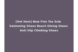 [Hot Item] New Five Toe Sole Swimming Shoes Beach Diving Shoes Anti Slip Climbing Shoes