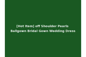 [Hot Item] off Shoulder Pearls Ballgown Bridal Gown Wedding Dress