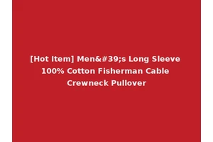 [Hot Item] Men's Long Sleeve 100% Cotton Fisherman Cable Crewneck Pullover
