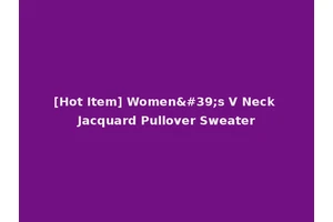 [Hot Item] Women's V Neck Jacquard Pullover Sweater