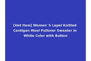 [Hot Item] Women′ S Lapel Knitted Cardigan Wool Pullover Sweater in White Color with Button