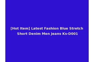 [Hot Item] Latest Fashion Blue Stretch Short Denim Men Jeans Ks-D001