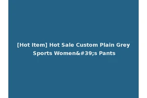 [Hot Item] Hot Sale Custom Plain Grey Sports Women's Pants