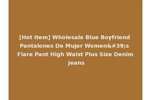 [Hot Item] Wholesale Blue Boyfriend Pantalones De Mujer Women's Flare Pant High Waist Plus Size Denim Jeans