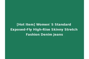 [Hot Item] Women′ S Standard Exposed-Fly High-Rise Skinny Stretch Fashion Denim Jeans