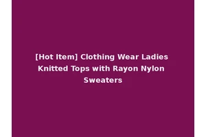 [Hot Item] Clothing Wear Ladies Knitted Tops with Rayon Nylon Sweaters