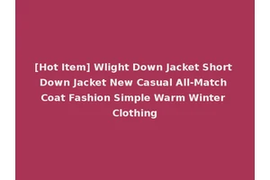 [Hot Item] Wlight Down Jacket Short Down Jacket New Casual All-Match Coat Fashion Simple Warm Winter Clothing